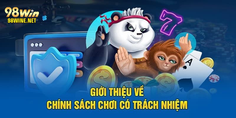 khái niệm về Chính sách chơi có trách nhiệm 98win đặt ra