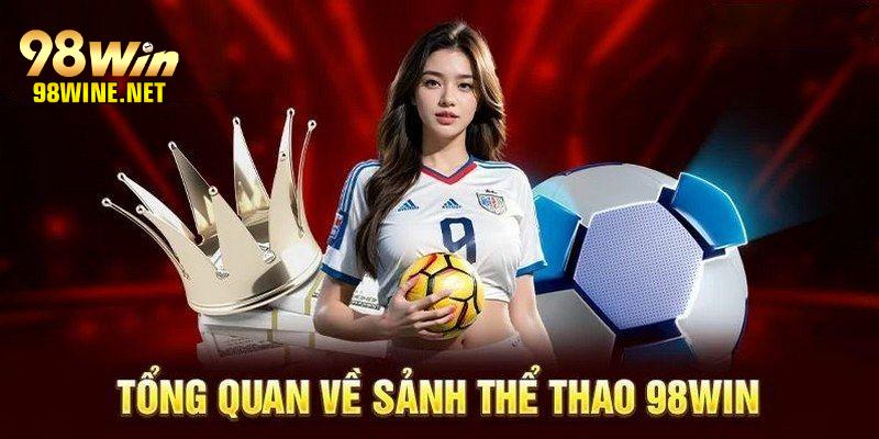 Cái nhìn tổng quan về thế giới cá cược thể thao 98Win